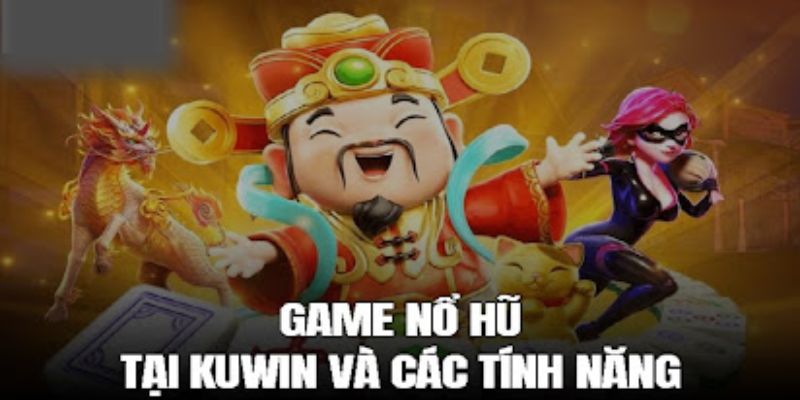 Thông tin tổng quan sảnh game Nổ Hũ KUWIN