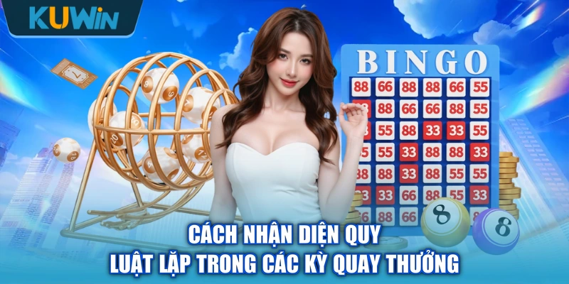 Cách nhận diện quy luật lặp trong các kỳ quay thưởng