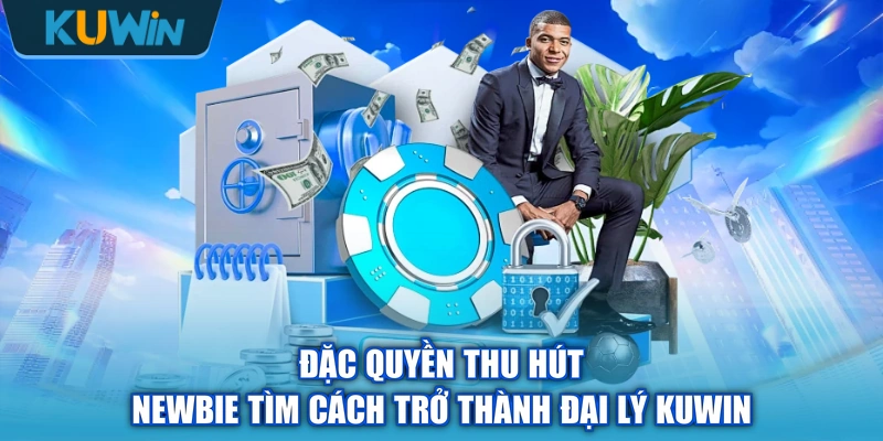 Đặc quyền thu hút newbie tìm cách trở thành đại lý KUWIN