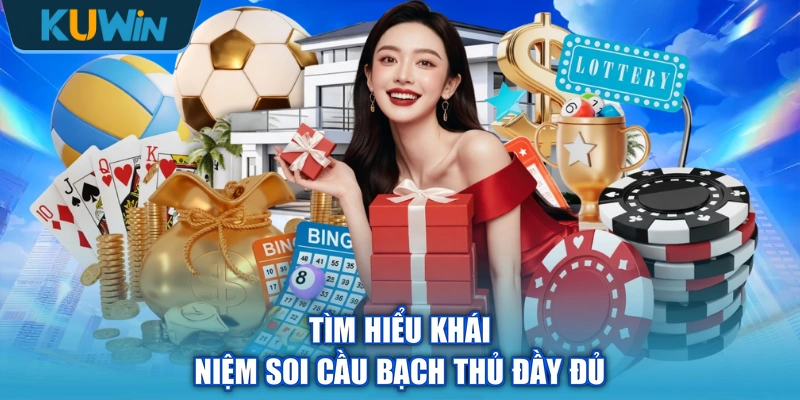 Tìm hiểu khái niệm soi cầu bạch thủ đầy đủ