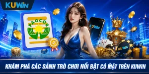 Khám phá các sảnh trò chơi nổi bật có mặt trên Kuwin