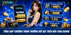 Tổng hợp chương trình thưởng nổi bật trên nền tảng Kuwin
